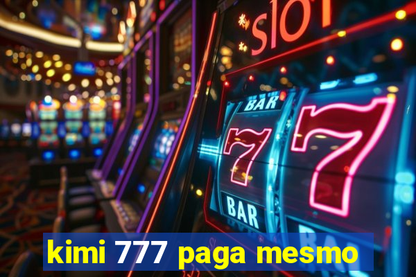 kimi 777 paga mesmo